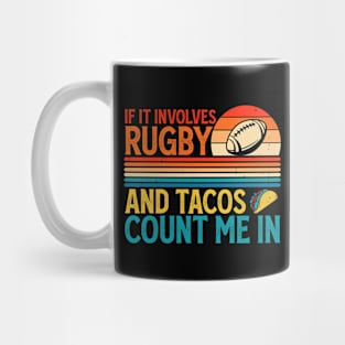 If It Involves Rugby And Tacos Count Me In For Rugby Lover - Funny Rugby Player Mug